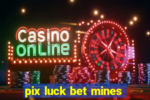 pix luck bet mines